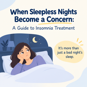 When Sleepless Nights Become a Concern: A Guide to Insomnia Treatment